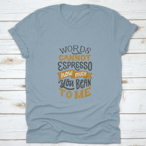 Words Cannot Espresso How Much You Bean To Me - Hand Written Lettering