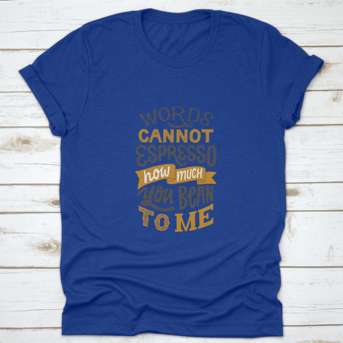 Words Cannot Espresso How Much You Bean To Me - Hand Written Lettering
