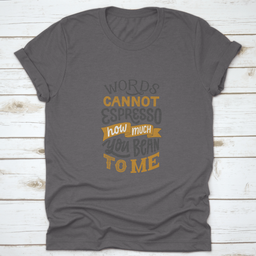 Words Cannot Espresso How Much You Bean To Me - Hand Written Lettering