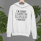 I'm Sorry I Hoodie